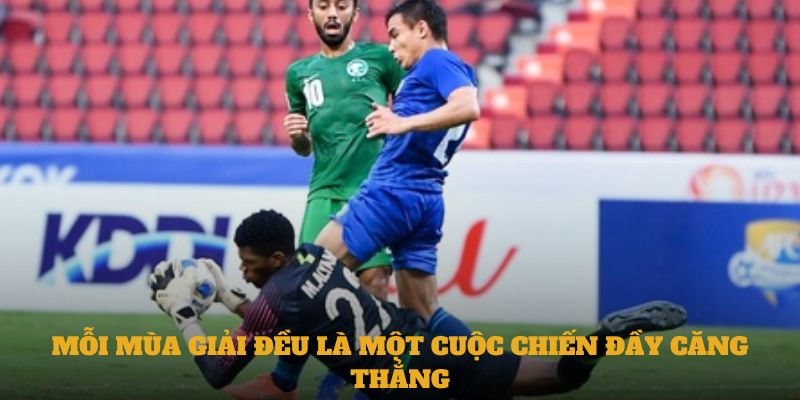 Mỗi mùa giải đều là một cuộc chiến đầy căng thẳng