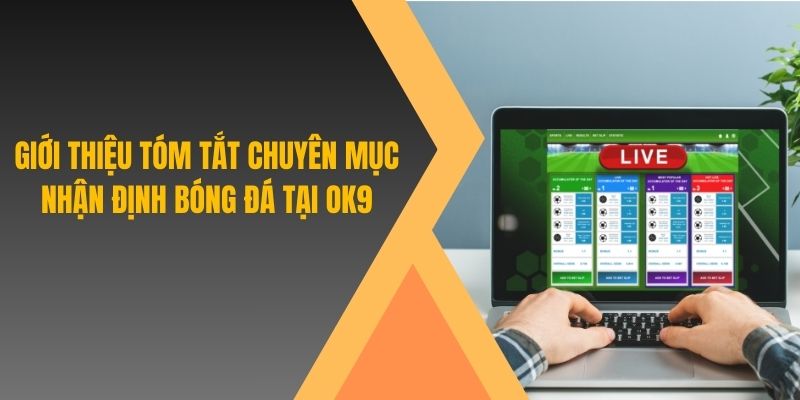 Giới thiệu tóm tắt chuyên mục nhận định bóng đá tại OK9