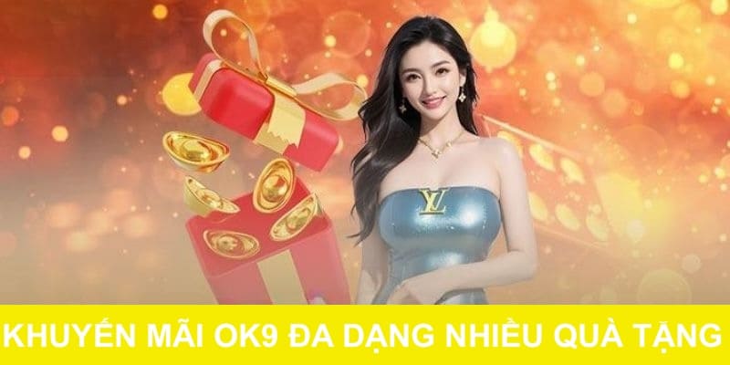 OK9 còn dành tặng nhiều phần quà hấp dẫn cho hội viên