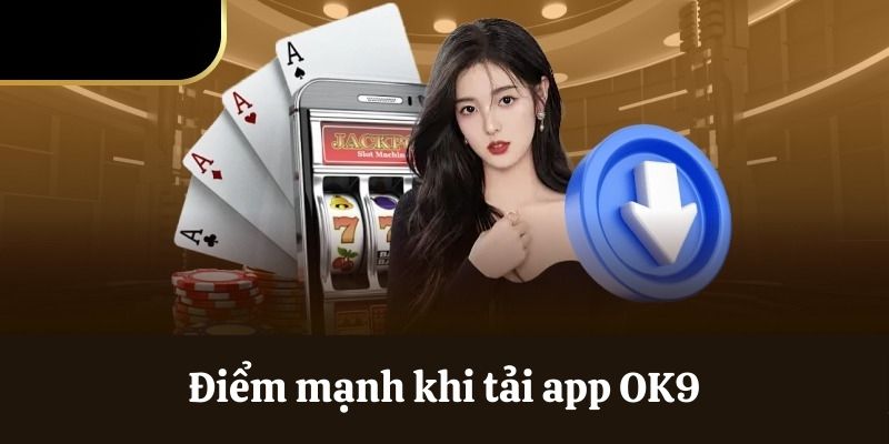 Tải app OK9 - Trải nghiệm cá cược đẳng cấp, mượt mà